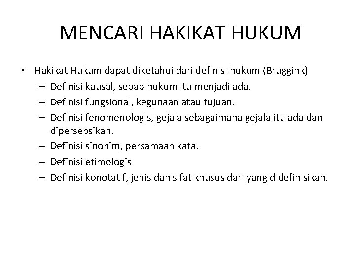 MENCARI HAKIKAT HUKUM • Hakikat Hukum dapat diketahui dari definisi hukum (Bruggink) – Definisi