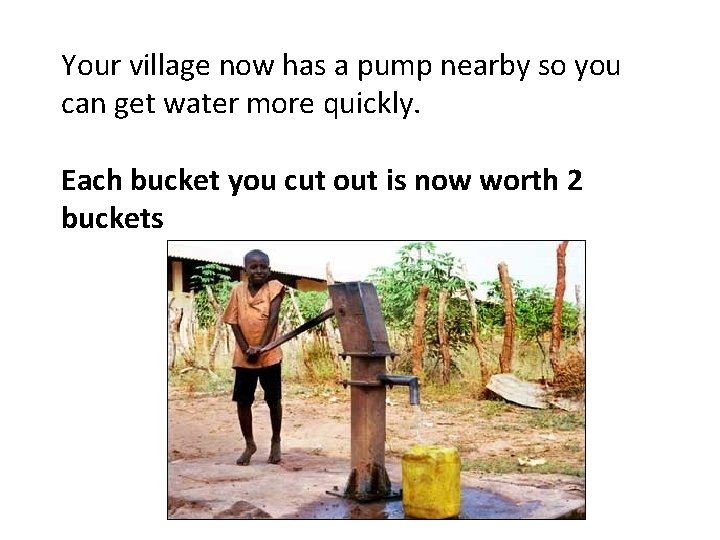 Your village now has a pump nearby so you can get water more quickly.