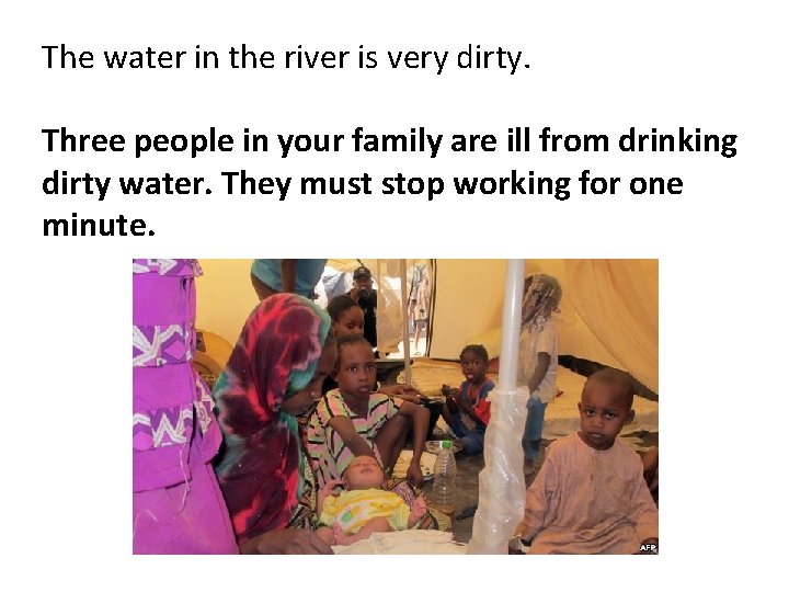 The water in the river is very dirty. Three people in your family are