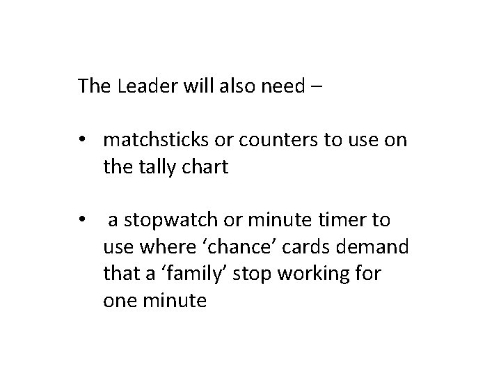 The Leader will also need – • matchsticks or counters to use on the