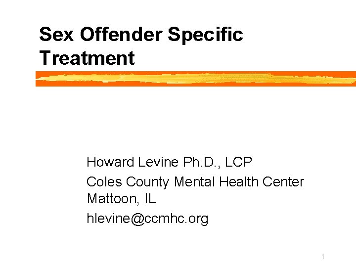 Sex Offender Specific Treatment Howard Levine Ph. D. , LCP Coles County Mental Health