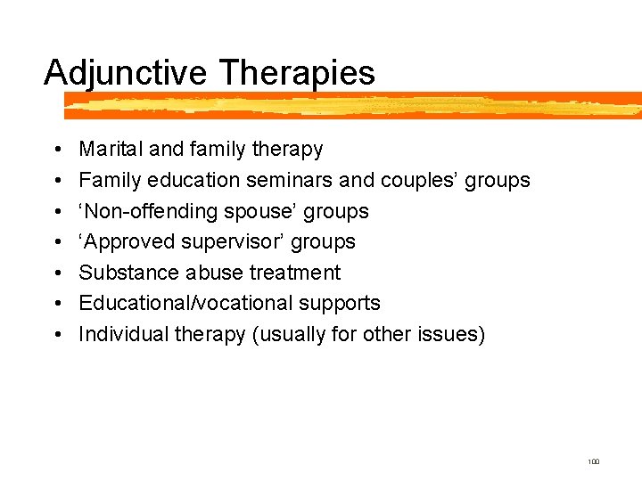 Adjunctive Therapies • • Marital and family therapy Family education seminars and couples’ groups