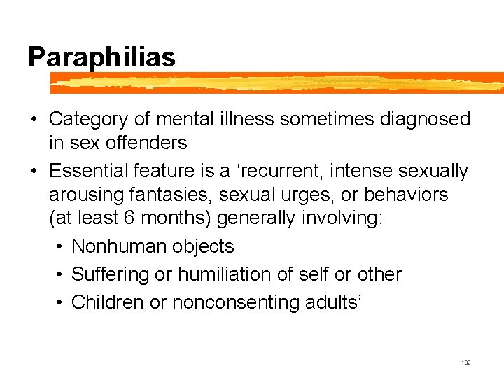 Paraphilias • Category of mental illness sometimes diagnosed in sex offenders • Essential feature