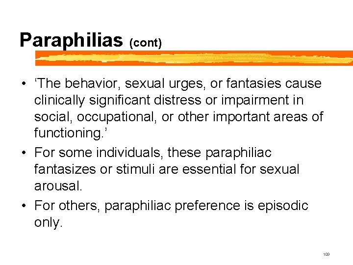 Paraphilias (cont) • ‘The behavior, sexual urges, or fantasies cause clinically significant distress or