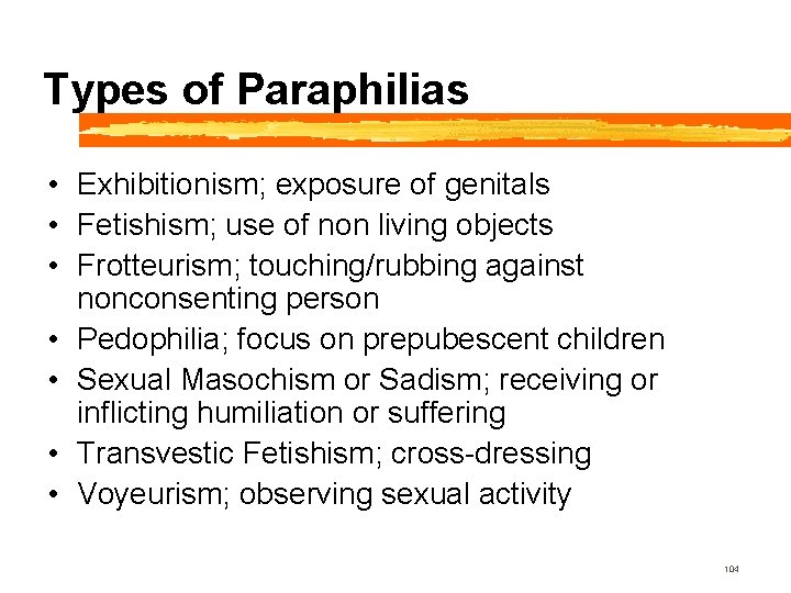 Types of Paraphilias • Exhibitionism; exposure of genitals • Fetishism; use of non living