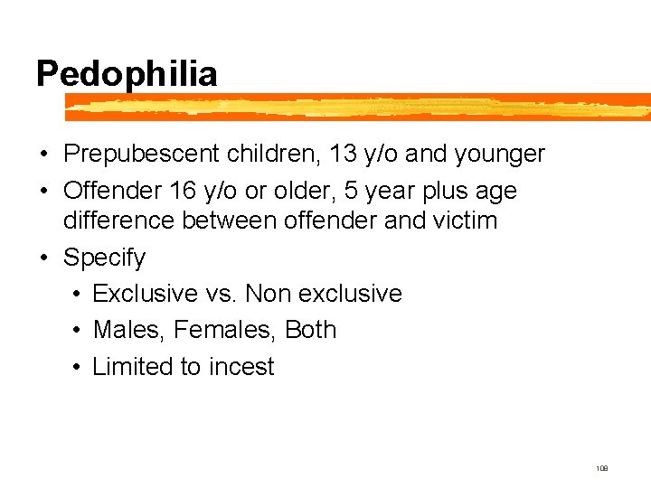 Pedophilia • Prepubescent children, 13 y/o and younger • Offender 16 y/o or older,