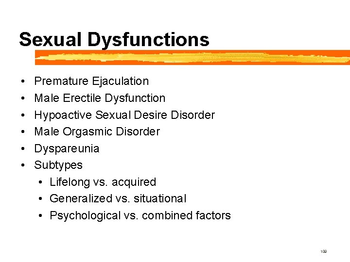 Sexual Dysfunctions • • • Premature Ejaculation Male Erectile Dysfunction Hypoactive Sexual Desire Disorder