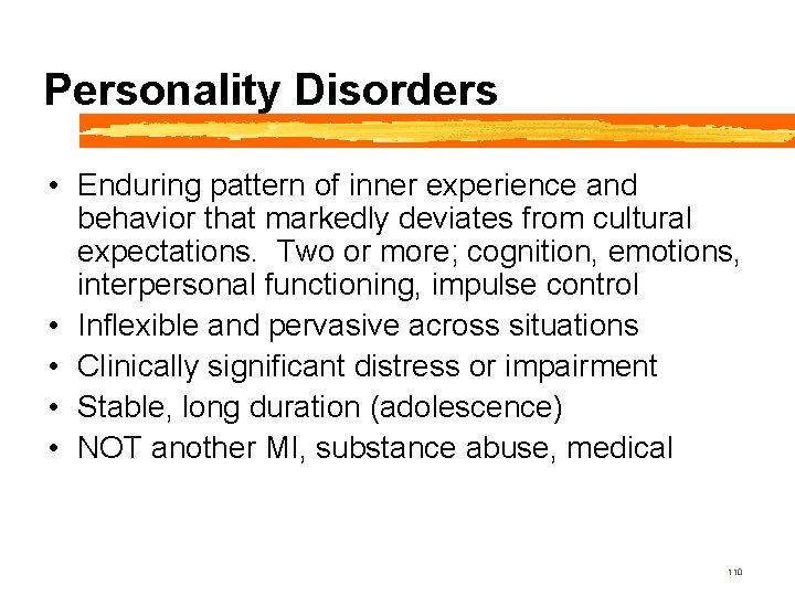 Personality Disorders • Enduring pattern of inner experience and behavior that markedly deviates from