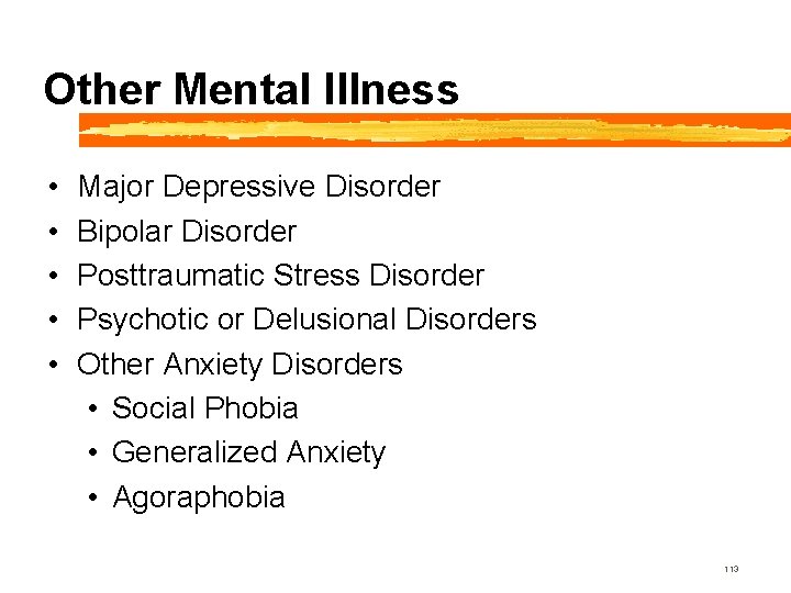 Other Mental Illness • • • Major Depressive Disorder Bipolar Disorder Posttraumatic Stress Disorder