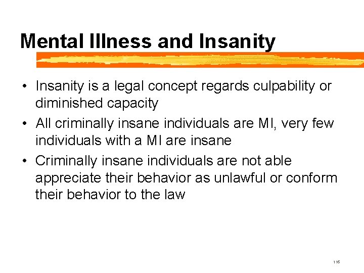 Mental Illness and Insanity • Insanity is a legal concept regards culpability or diminished