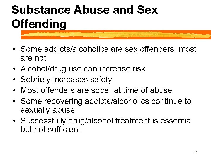 Substance Abuse and Sex Offending • Some addicts/alcoholics are sex offenders, most are not