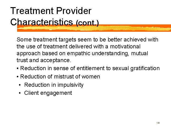 Treatment Provider Characteristics (cont. ) Some treatment targets seem to be better achieved with