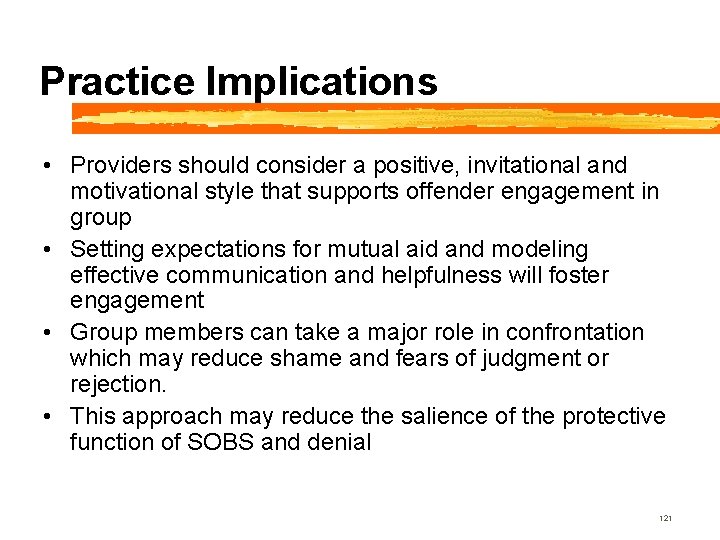 Practice Implications • Providers should consider a positive, invitational and motivational style that supports