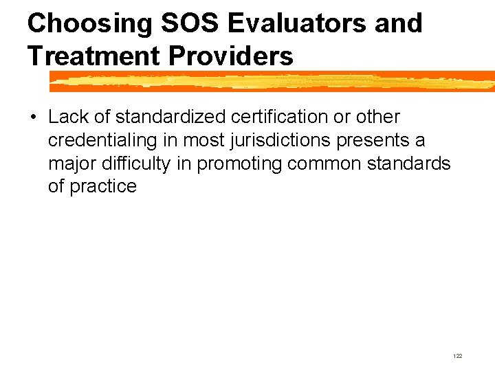 Choosing SOS Evaluators and Treatment Providers • Lack of standardized certification or other credentialing