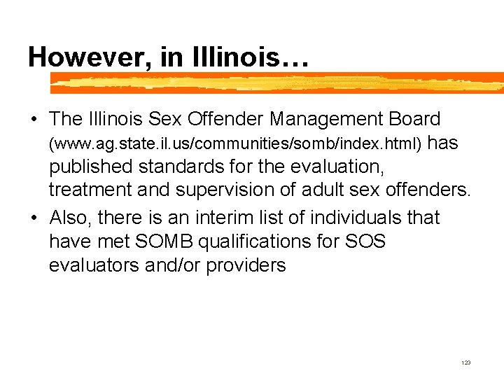 However, in Illinois… • The Illinois Sex Offender Management Board (www. ag. state. il.