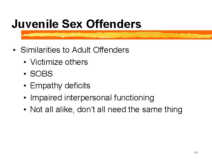 Juvenile Sex Offenders • Similarities to Adult Offenders • Victimize others • SOBS •