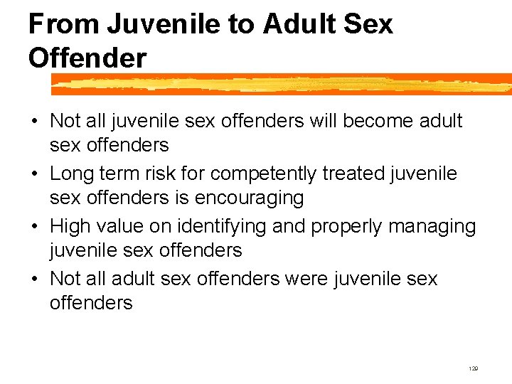 From Juvenile to Adult Sex Offender • Not all juvenile sex offenders will become