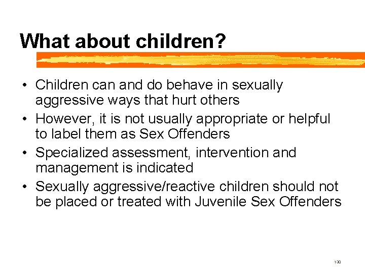 What about children? • Children can and do behave in sexually aggressive ways that