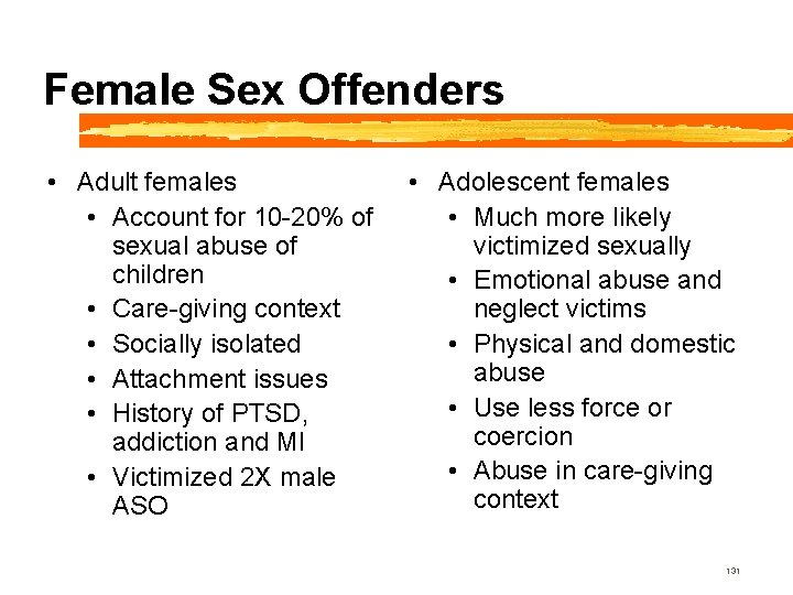 Female Sex Offenders • Adult females • Account for 10 -20% of sexual abuse