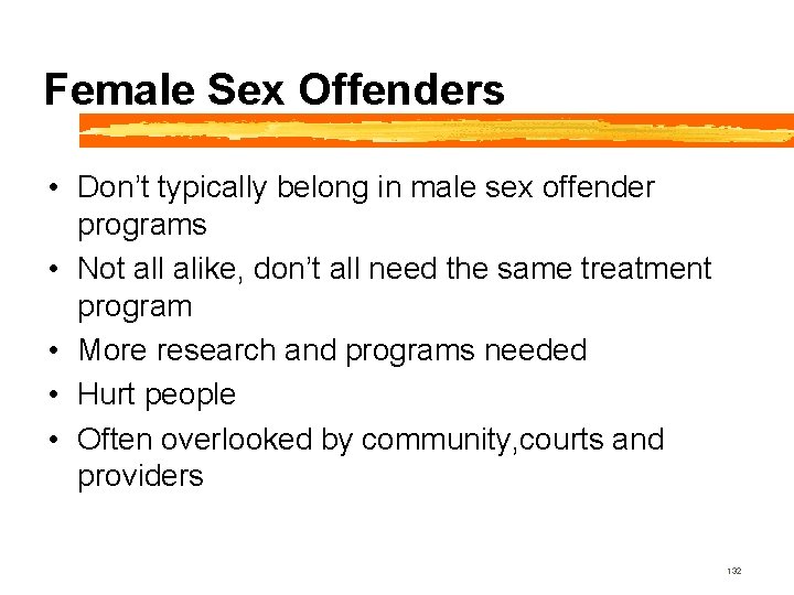 Female Sex Offenders • Don’t typically belong in male sex offender programs • Not