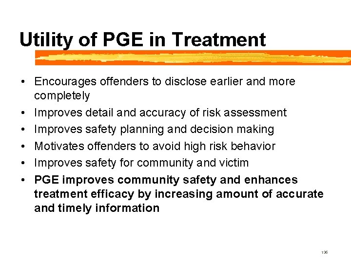 Utility of PGE in Treatment • Encourages offenders to disclose earlier and more completely
