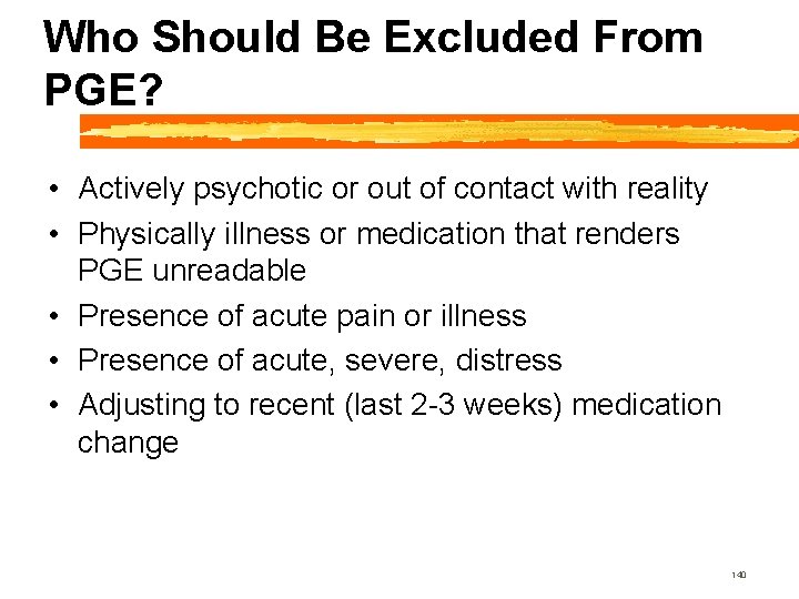 Who Should Be Excluded From PGE? • Actively psychotic or out of contact with