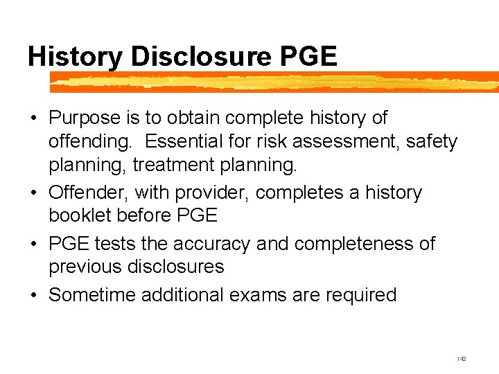 History Disclosure PGE • Purpose is to obtain complete history of offending. Essential for