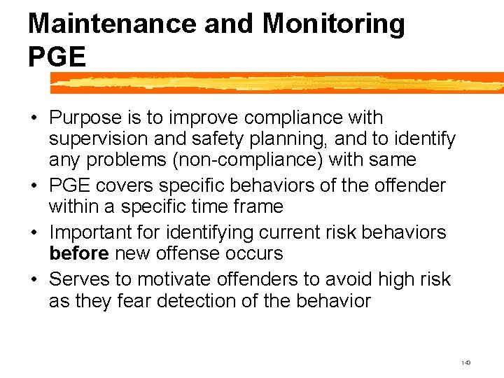 Maintenance and Monitoring PGE • Purpose is to improve compliance with supervision and safety