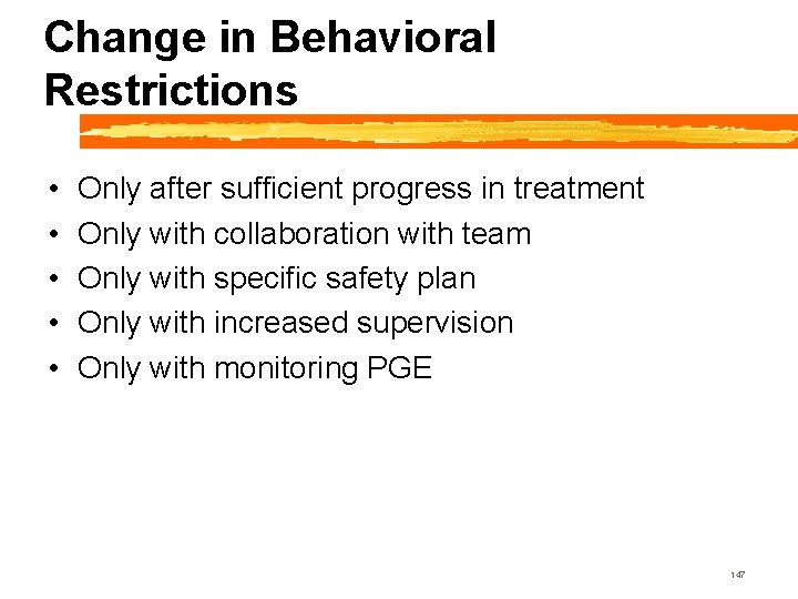 Change in Behavioral Restrictions • • • Only after sufficient progress in treatment Only