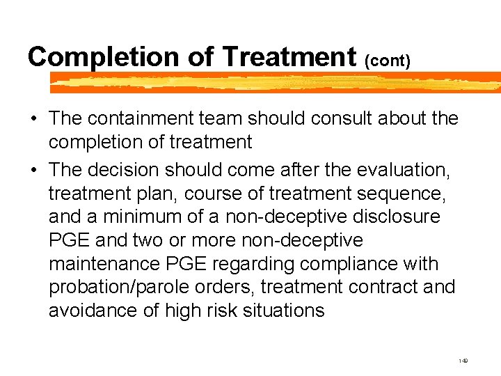 Completion of Treatment (cont) • The containment team should consult about the completion of