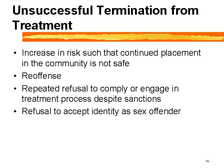 Unsuccessful Termination from Treatment • Increase in risk such that continued placement in the
