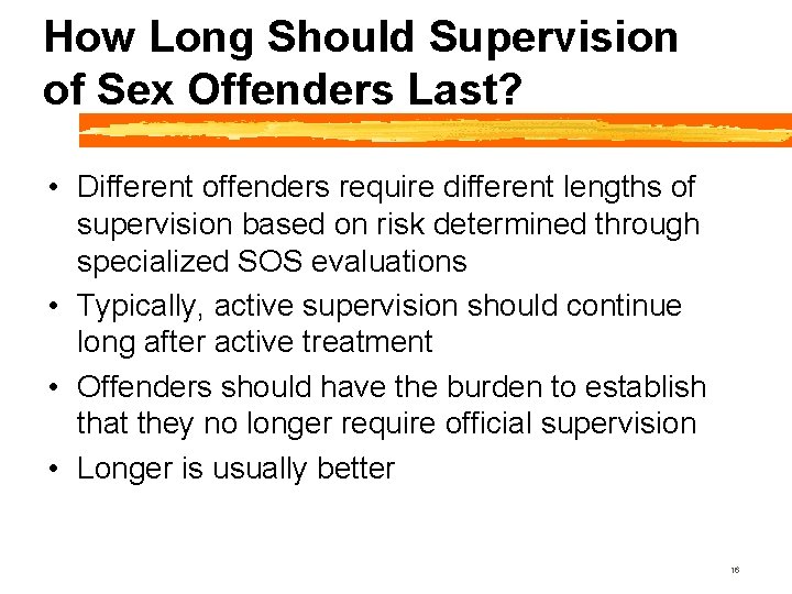 How Long Should Supervision of Sex Offenders Last? • Different offenders require different lengths