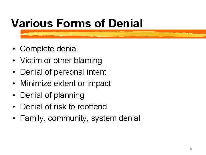 Various Forms of Denial • • Complete denial Victim or other blaming Denial of
