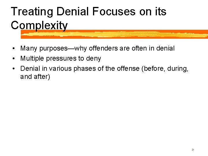 Treating Denial Focuses on its Complexity • Many purposes—why offenders are often in denial