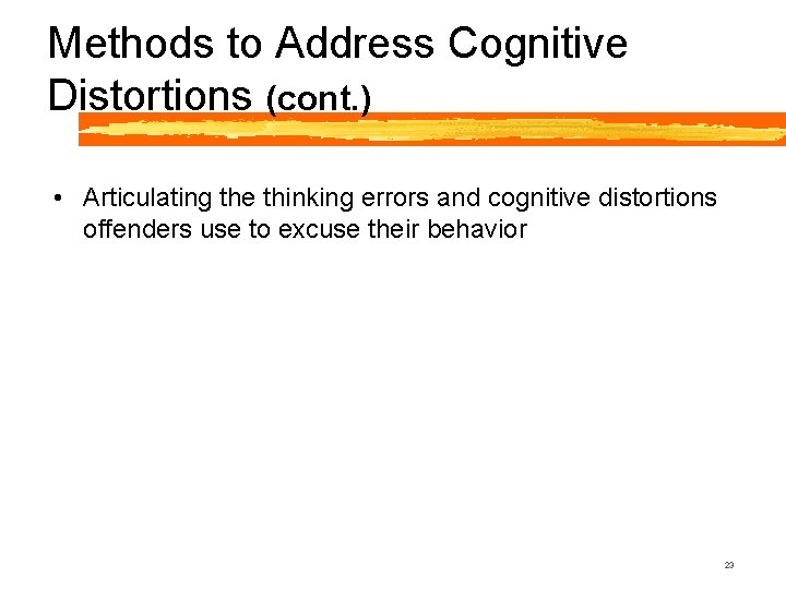 Methods to Address Cognitive Distortions (cont. ) • Articulating the thinking errors and cognitive