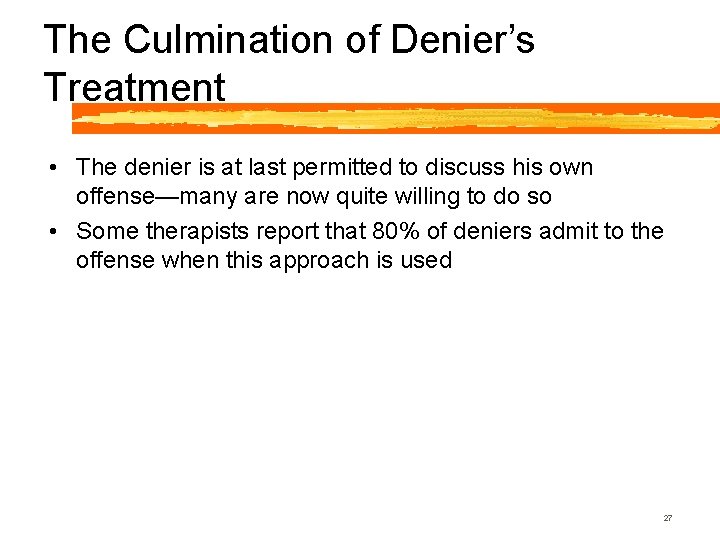 The Culmination of Denier’s Treatment • The denier is at last permitted to discuss