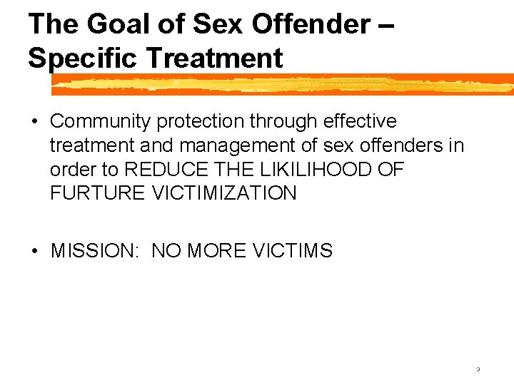 The Goal of Sex Offender – Specific Treatment • Community protection through effective treatment