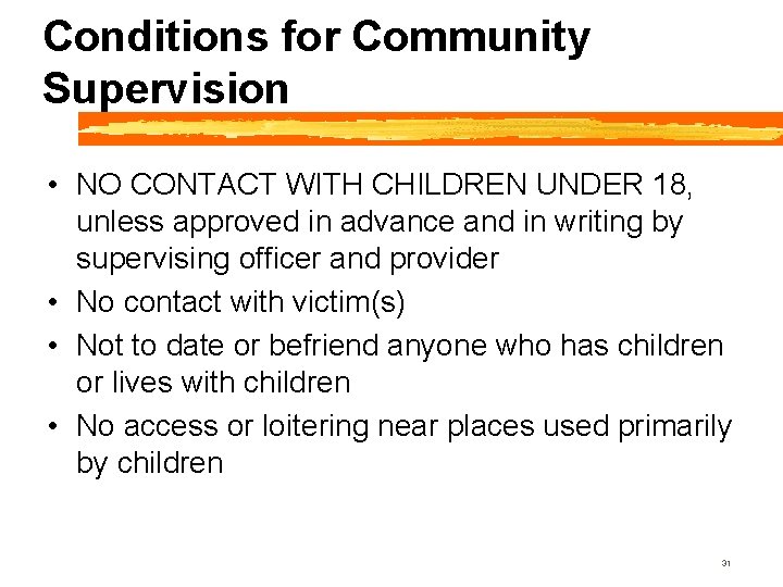 Conditions for Community Supervision • NO CONTACT WITH CHILDREN UNDER 18, unless approved in