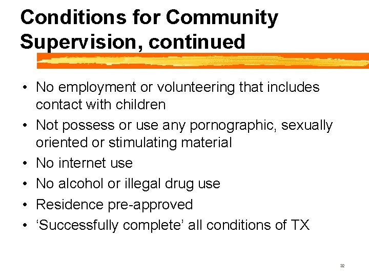 Conditions for Community Supervision, continued • No employment or volunteering that includes contact with