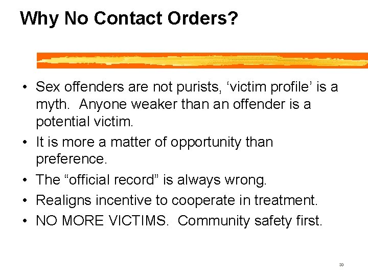 Why No Contact Orders? • Sex offenders are not purists, ‘victim profile’ is a