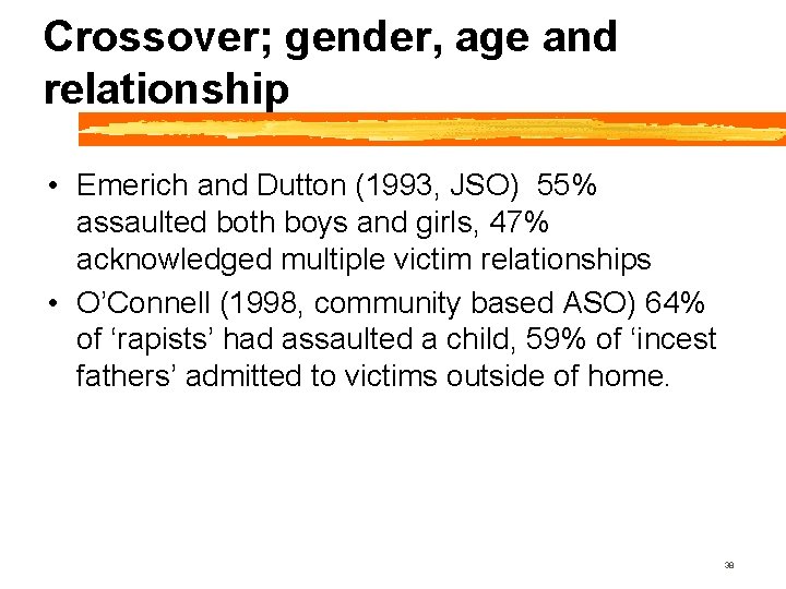 Crossover; gender, age and relationship • Emerich and Dutton (1993, JSO) 55% assaulted both