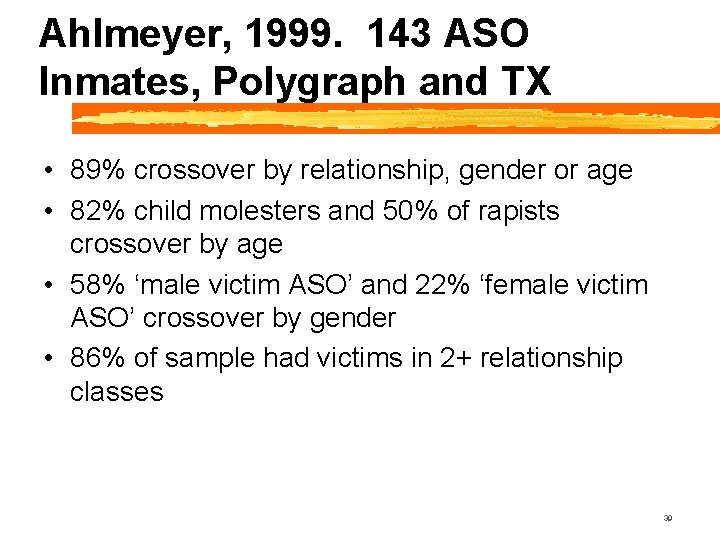 Ahlmeyer, 1999. 143 ASO Inmates, Polygraph and TX • 89% crossover by relationship, gender