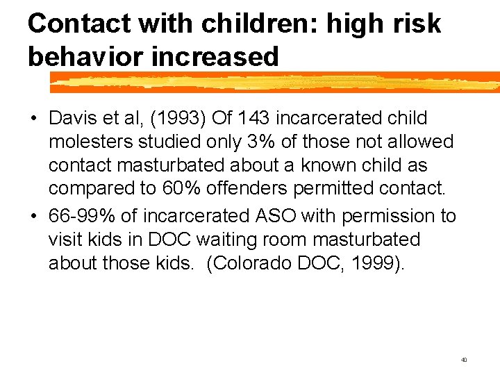 Contact with children: high risk behavior increased • Davis et al, (1993) Of 143