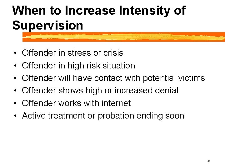 When to Increase Intensity of Supervision • • • Offender in stress or crisis