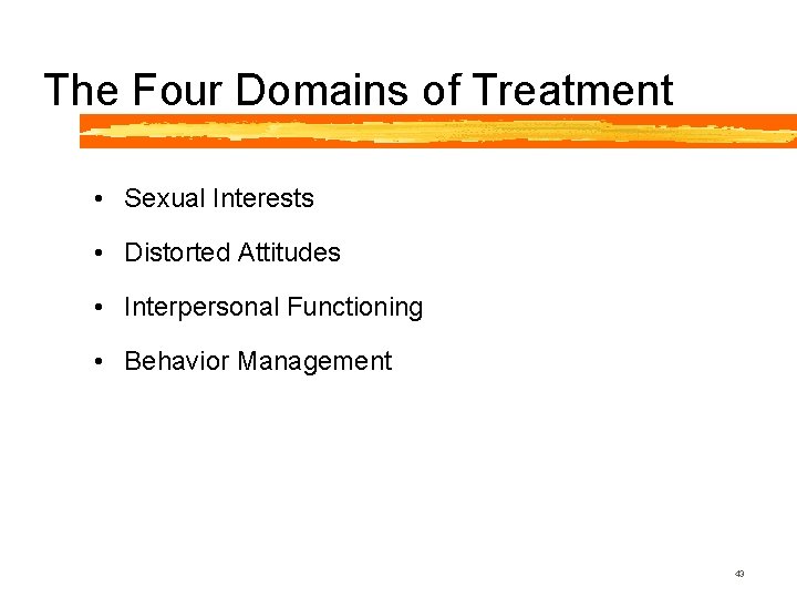 The Four Domains of Treatment • Sexual Interests • Distorted Attitudes • Interpersonal Functioning