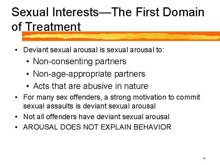Sexual Interests—The First Domain of Treatment • Deviant sexual arousal is sexual arousal to: