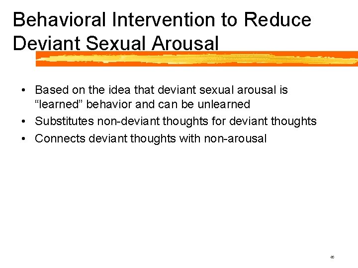 Behavioral Intervention to Reduce Deviant Sexual Arousal • Based on the idea that deviant