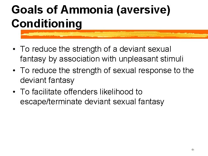 Goals of Ammonia (aversive) Conditioning • To reduce the strength of a deviant sexual