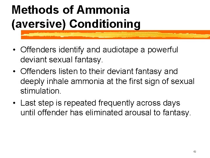 Methods of Ammonia (aversive) Conditioning • Offenders identify and audiotape a powerful deviant sexual