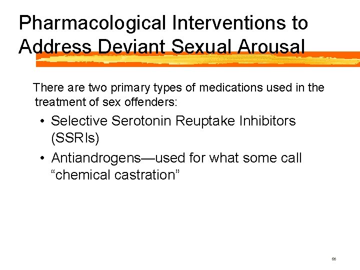 Pharmacological Interventions to Address Deviant Sexual Arousal There are two primary types of medications